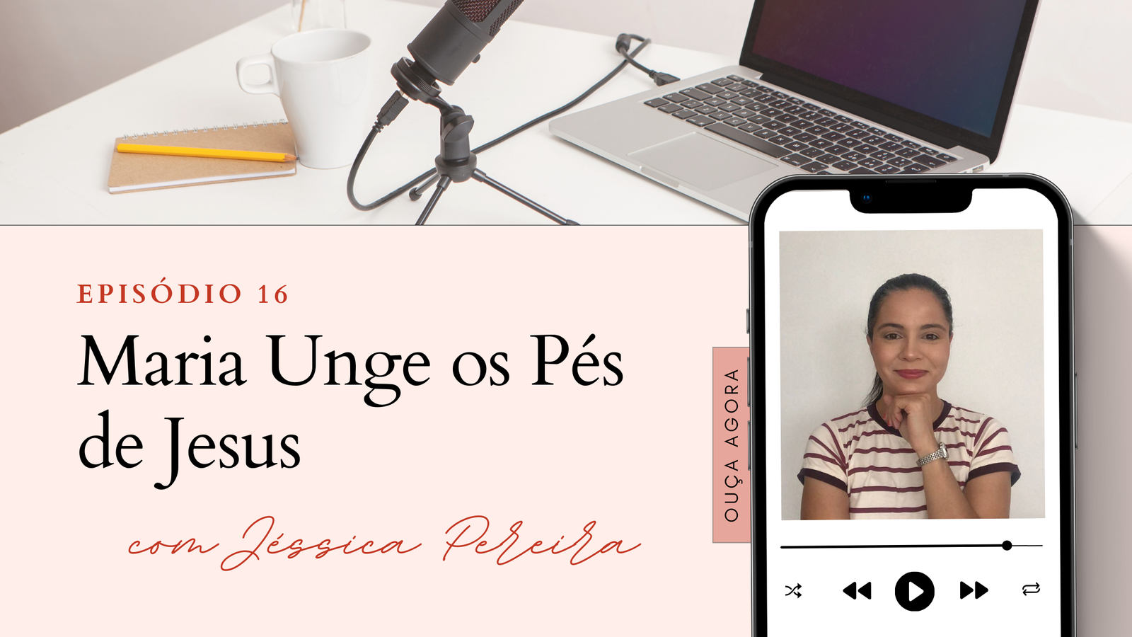 Novo Episódio Podcast Maria Unge os Pés de Jesus